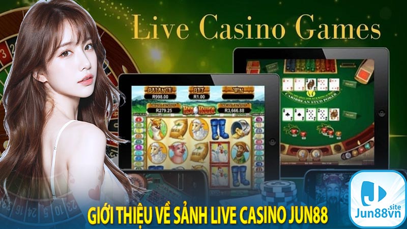 Giới thiệu về sảnh live casino jun88 